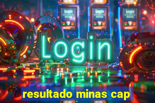 resultado minas cap